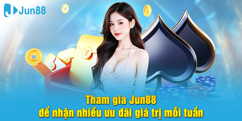 Tham gia Jun88 nhận nhiều ưu đãi cực chất từ nhà cái